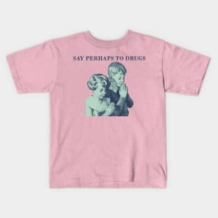 say perhaps to drugs Kids T-Shirt